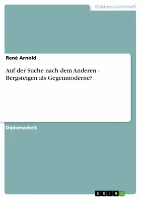 Arnold |  Auf der Suche nach dem Anderen - Bergsteigen als Gegenmoderne? | eBook | Sack Fachmedien
