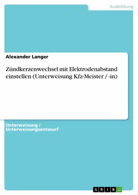 Langer |  Zündkerzenwechsel mit Elektrodenabstand einstellen (Unterweisung Kfz-Meister / -in) | eBook | Sack Fachmedien