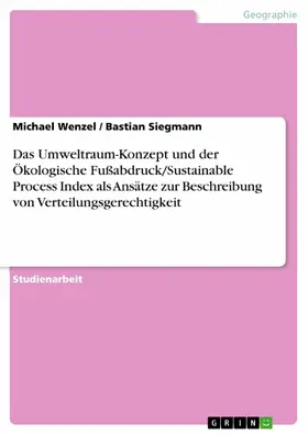 Wenzel / Siegmann |  Das Umweltraum-Konzept und der Ökologische Fußabdruck/Sustainable Process Index als Ansätze zur Beschreibung von Verteilungsgerechtigkeit | eBook | Sack Fachmedien