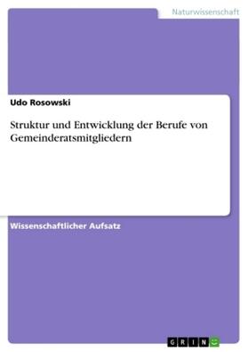 Rosowski |  Struktur und Entwicklung der Berufe von Gemeinderatsmitgliedern | Buch |  Sack Fachmedien