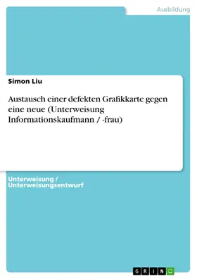 Liu |  Austausch einer defekten Grafikkarte gegen eine neue (Unterweisung Informationskaufmann / -frau) | eBook | Sack Fachmedien