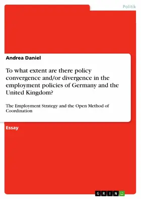 Daniel |  To what extent are there policy convergence and/or divergence in the employment policies of Germany and the United Kingdom? | eBook | Sack Fachmedien