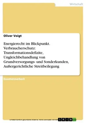 Voigt |  Energierecht im Blickpunkt. Verbraucherschutz: Transformationsdefizite, Ungleichbehandlung von Grundversorgungs- und Sonderkunden, Außergerichtliche Streitbeilegung | eBook | Sack Fachmedien