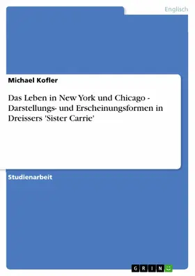 Kofler |  Das Leben in New York und Chicago - Darstellungs- und Erscheinungsformen in Dreissers 'Sister Carrie' | eBook | Sack Fachmedien