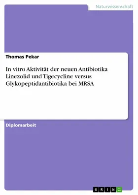 Pekar |  In vitro Aktivität der neuen Antibiotika Linezolid und Tigecycline versus Glykopeptidantibiotika bei MRSA | eBook | Sack Fachmedien
