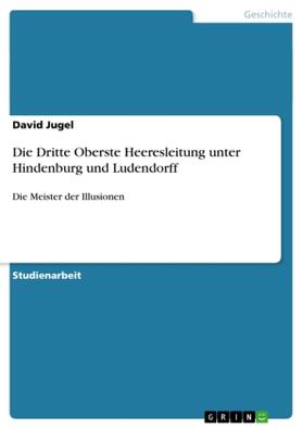 Jugel |  Die Dritte Oberste Heeresleitung  unter Hindenburg und Ludendorff | Buch |  Sack Fachmedien