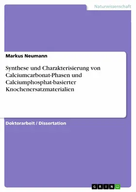 Neumann |  Synthese und Charakterisierung von Calciumcarbonat-Phasen und Calciumphosphat-basierter Knochenersatzmaterialien | eBook | Sack Fachmedien