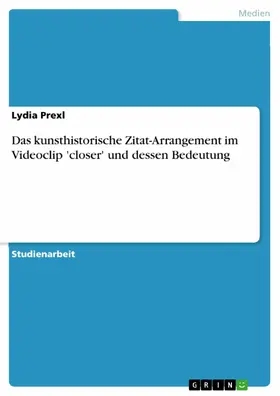 Prexl |  Das kunsthistorische Zitat-Arrangement im Videoclip 'closer' und dessen Bedeutung | eBook | Sack Fachmedien
