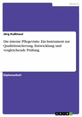 Kußmaul |  Die interne Pflegevisite. Ein Instrument zur Qualitätssicherung. Entwicklung und vergleichende Prüfung. | eBook | Sack Fachmedien
