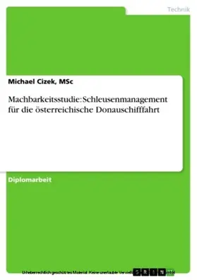 Cizek, MSc / Cizek / MSc |  Machbarkeitsstudie: Schleusenmanagement für die österreichische Donauschifffahrt | eBook | Sack Fachmedien