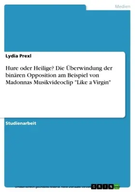 Prexl |  Hure oder Heilige? Die Überwindung der binären Opposition am Beispiel von Madonnas Musikvideoclip "Like a Virgin" | eBook | Sack Fachmedien