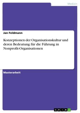 Feldmann |  Konzeptionen der Organisationskultur und deren Bedeutung für die Führung in Nonprofit-Organisationen | Buch |  Sack Fachmedien