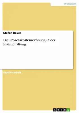 Bauer |  Die Prozesskostenrechnung in der Instandhaltung | eBook | Sack Fachmedien