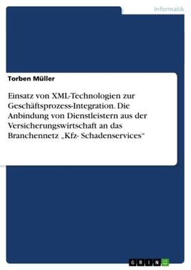 Müller |  Einsatz von XML-Technologien zur Geschäftsprozess-Integration. Die Anbindung von Dienstleistern aus der Versicherungswirtschaft an das Branchennetz ¿Kfz- Schadenservices¿ | Buch |  Sack Fachmedien