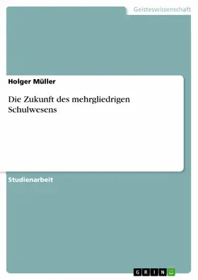 Müller |  Die Zukunft des mehrgliedrigen Schulwesens | eBook | Sack Fachmedien