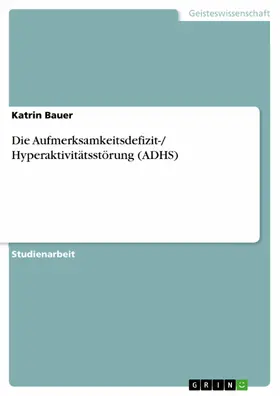 Bauer |  Die Aufmerksamkeitsdefizit-/ Hyperaktivitätsstörung (ADHS) | eBook | Sack Fachmedien