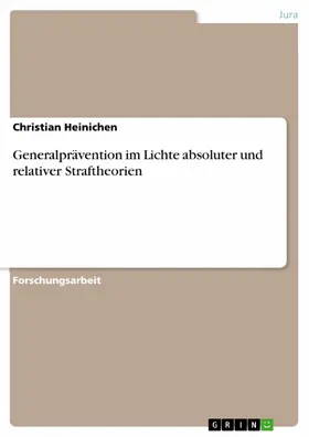 Heinichen |  Generalprävention im Lichte absoluter und relativer Straftheorien | eBook | Sack Fachmedien