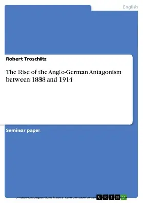 Troschitz |  The Rise of the Anglo-German Antagonism between 1888 and 1914 | eBook | Sack Fachmedien