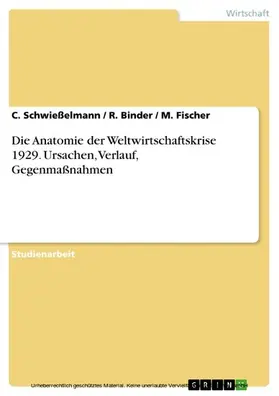 Schwießelmann / Binder / Fischer |  Die Anatomie der Weltwirtschaftskrise 1929. Ursachen, Verlauf, Gegenmaßnahmen | eBook | Sack Fachmedien