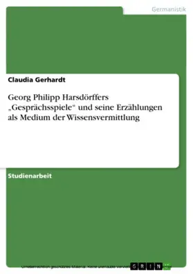 Gerhardt |  Georg Philipp Harsdörffers "Gesprächsspiele" und seine Erzählungen als Medium der Wissensvermittlung | eBook | Sack Fachmedien