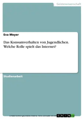 Meyer |  Das Konsumverhalten von Jugendlichen. Welche Rolle spielt das Internet? | eBook | Sack Fachmedien