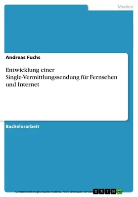 Fuchs | Entwicklung einer Single-Vermittlungssendung für Fernsehen und Internet | E-Book | www2.sack.de