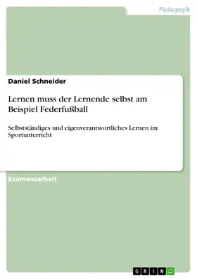 Schneider |  Lernen muss der Lernende selbst am Beispiel Federfußball | eBook | Sack Fachmedien