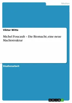 Witte |  Michel Foucault - Die Biomacht, eine neue Machtstruktur | eBook | Sack Fachmedien