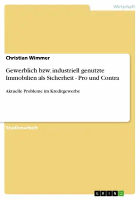 Wimmer |  Gewerblich bzw. industriell genutzte Immobilien als Sicherheit - Pro und Contra | eBook | Sack Fachmedien