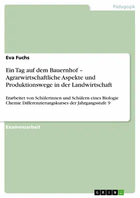 Fuchs |  Ein Tag auf dem Bauernhof – Agrarwirtschaftliche Aspekte und Produktionswege in der Landwirtschaft | eBook | Sack Fachmedien