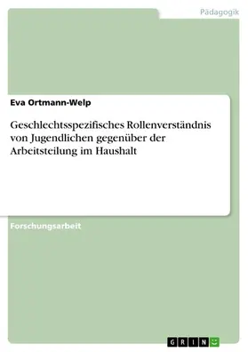 Ortmann-Welp |  Geschlechtsspezifisches Rollenverständnis von Jugendlichen gegenüber der Arbeitsteilung im Haushalt | eBook | Sack Fachmedien