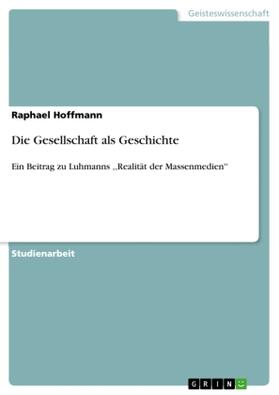 Hoffmann |  Die Gesellschaft als Geschichte | Buch |  Sack Fachmedien