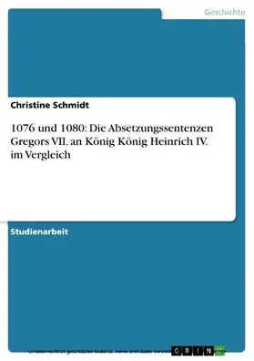 Schmidt |  1076 und 1080: Die Absetzungssentenzen Gregors VII. an König König Heinrich IV. im Vergleich | eBook | Sack Fachmedien