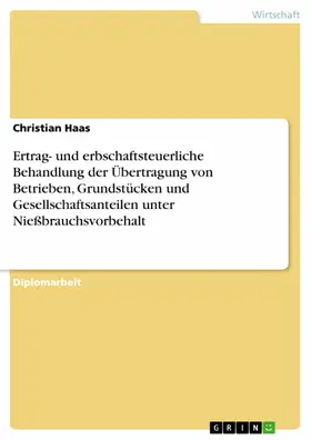Haas |  Ertrag- und erbschaftsteuerliche Behandlung der Übertragung von Betrieben, Grundstücken und Gesellschaftsanteilen unter Nießbrauchsvorbehalt | eBook | Sack Fachmedien