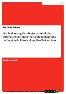 Meyer |  Die Bedeutung der Regionalpolitik der Europäischen Union für die Regionalpolitik und regionale Entwicklung Großbritanniens | eBook | Sack Fachmedien