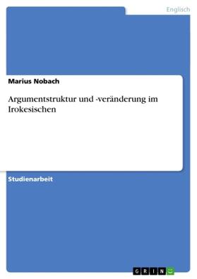 Nobach |  Argumentstruktur und -veränderung im Irokesischen | Buch |  Sack Fachmedien