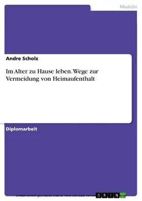 Scholz |  Im Alter zu Hause leben. Wege zur Vermeidung von Heimaufenthalt | eBook | Sack Fachmedien