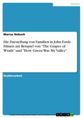 Nobach |  Die Darstellung von Familien in John Fords Filmen am Beispiel von "The Grapes of Wrath" und "How Green Was My Valley" | eBook | Sack Fachmedien