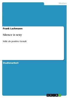 Lachmann |  Silence is sexy | Buch |  Sack Fachmedien