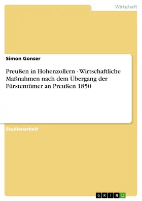 Gonser |  Preußen in Hohenzollern - Wirtschaftliche Maßnahmen nach dem Übergang der Fürstentümer an Preußen 1850 | eBook | Sack Fachmedien