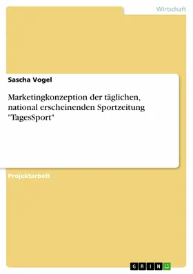 Vogel |  Marketingkonzeption der täglichen, national erscheinenden Sportzeitung "TagesSport" | eBook | Sack Fachmedien