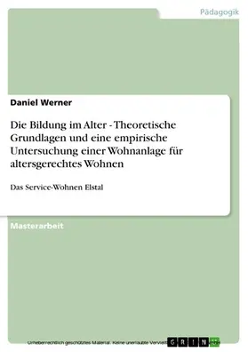 Werner |  Die Bildung im Alter - Theoretische Grundlagen und eine empirische Untersuchung einer Wohnanlage für altersgerechtes Wohnen | eBook | Sack Fachmedien