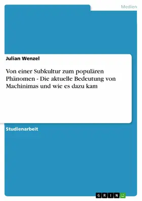 Wenzel |  Von einer Subkultur zum populären Phänomen - Die aktuelle Bedeutung von Machinimas und wie es dazu kam | eBook | Sack Fachmedien