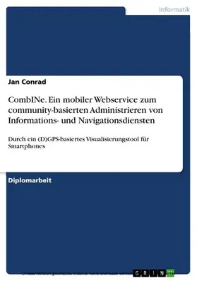 Conrad |  CombINe. Ein mobiler Webservice zum community-basierten Administrieren von Informations- und Navigationsdiensten | eBook | Sack Fachmedien