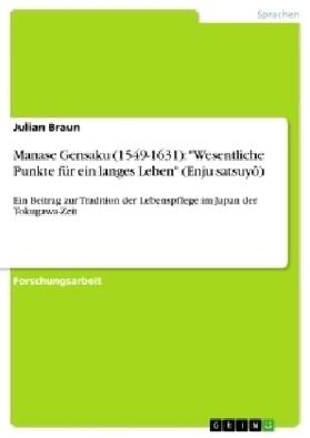 Braun |  Manase Gensaku (1549-1631): "Wesentliche Punkte für ein langes Leben" (Enju satsuyô) | Buch |  Sack Fachmedien