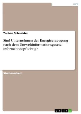 Schneider |  Sind Unternehmen der Energieerzeugung nach dem Umweltinformationsgesetz informationspflichtig? | Buch |  Sack Fachmedien