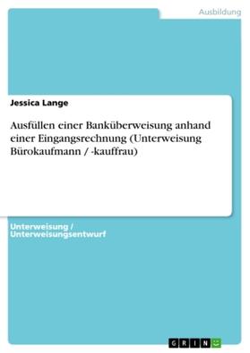 Lange |  Ausfüllen einer Banküberweisung anhand einer Eingangsrechnung (Unterweisung Bürokaufmann / -kauffrau) | Buch |  Sack Fachmedien