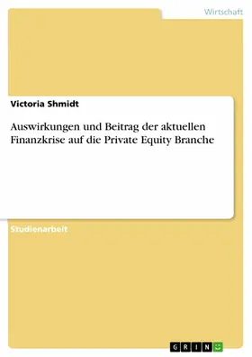 Shmidt |  Auswirkungen und Beitrag der aktuellen Finanzkrise auf die Private Equity Branche | eBook | Sack Fachmedien