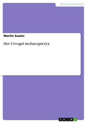 Sauter |  Der Urvogel Archaeopteryx | Buch |  Sack Fachmedien
