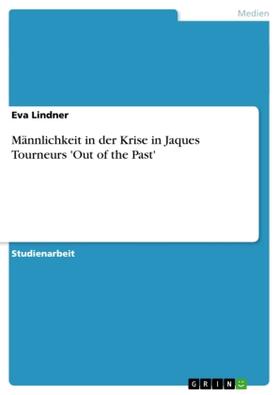 Lindner |  Männlichkeit in der Krise in Jaques Tourneurs 'Out of the Past' | Buch |  Sack Fachmedien